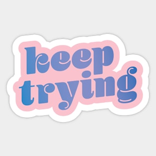 Keep Trying Sticker